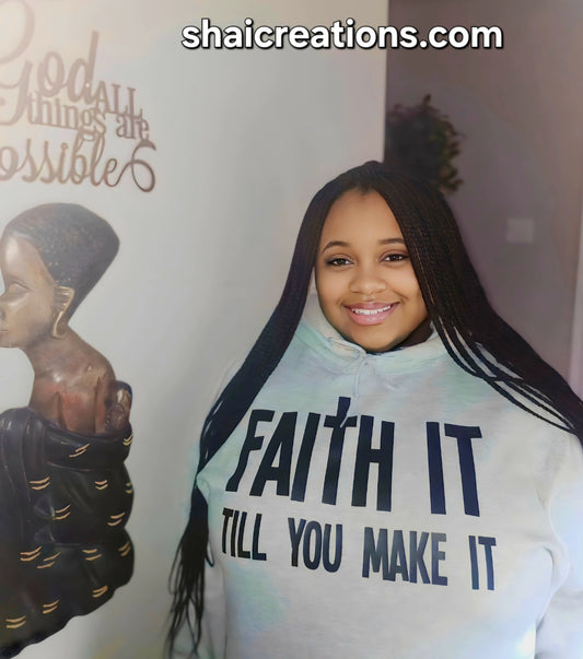 "FAITH IT TILL YOU MAKE IT"Hoodie